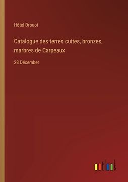 portada Catalogue des terres cuites, bronzes, marbres de Carpeaux: 28 Décember (en Francés)