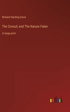 portada The Consul; and The Nature Faker: in large print (en Inglés)