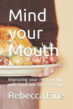 portada Mind your Mouth: Improving your relationship with food one bite at a time (en Inglés)