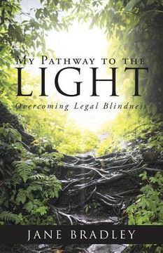portada My Pathway to the Light: Overcoming Legal Blindness (en Inglés)
