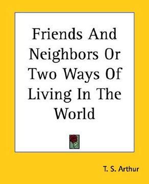 portada friends and neighbors or two ways of living in the world