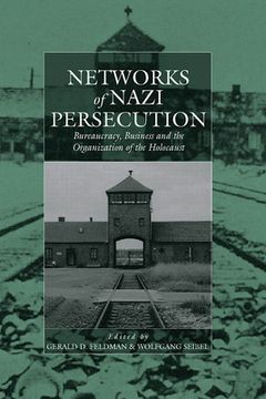 portada Networks of Nazi Persecution: Bureaucracy, Business and the Organization of the Holocaust (War and Genocide) (in English)