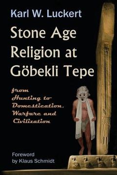 portada Stone Age Religion at Goebekli Tepe (en Inglés)