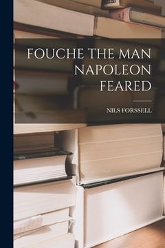 portada Fouche the Man Napoleon Feared (en Inglés)