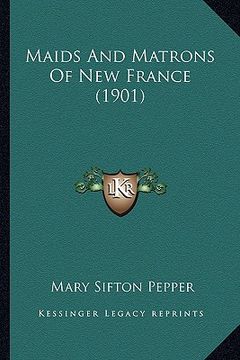 portada maids and matrons of new france (1901) (in English)