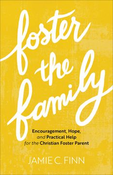 portada Foster the Family: Encouragement, Hope, and Practical Help for the Christian Foster Parent (en Inglés)