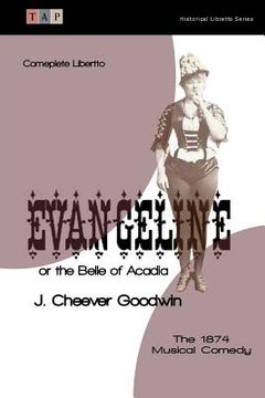 portada Evangeline or the Belle of Acadia: The 1874 Musical Comedy: Complete Libretto (in English)