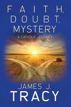 portada Faith, Doubt, Mystery: A Catholic Journey (en Inglés)