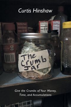portada The Crumb Jar: Give the Crumbs of Your Money, Time, and Accumulations