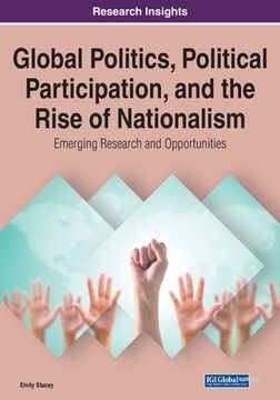 portada Global Politics, Political Participation, and the Rise of Nationalism: Emerging Research and Opportunities, 1 volume (en Inglés)