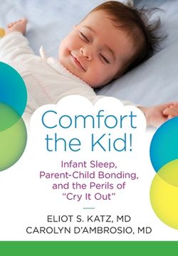 portada Comfort the Kid! Infant Sleep, Parent-Child Bonding, and the Perils of Cry it Out (in English)