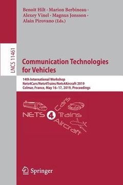 portada Communication Technologies for Vehicles: 14th International Workshop, Nets4cars/Nets4trains/Nets4aircraft 2019, Colmar, France, May 16-17, 2019, Proce (en Inglés)
