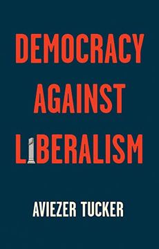 portada Democracy Against Liberalism: Its Rise and Fall 