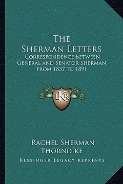 portada the sherman letters: correspondence between general and senator sherman from 1837 to 1891 (en Inglés)