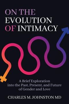 portada On the Evolution of Intimacy: A Brief Exploration into the Past, Present, and Future of Gender and Love (en Inglés)