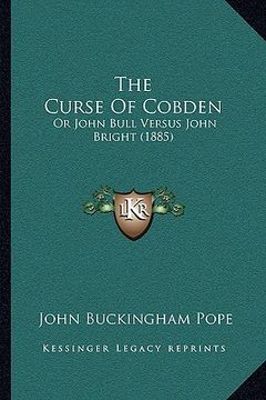 portada the curse of cobden: or john bull versus john bright (1885)
