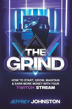 portada The Grind: How to Start, Grow, Maintain, & Earn More Money (en Inglés)