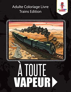 portada À Toute Vapeur: Adulte Coloriage Livre Trains Edition (en Francés)