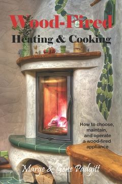 portada Wood-Fired Heating and Cooking: How to choose, maintain, and operate a wood-fired appliance (en Inglés)