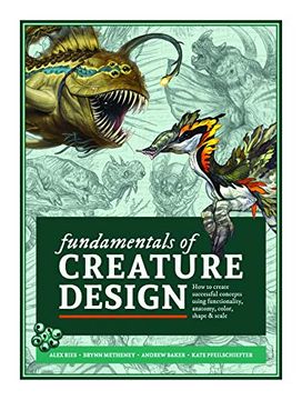 portada Fundamentals of Creature Design: How to Create Successful Concepts Using Functionality, Anatomy, Color, Shape & Scale (in English)