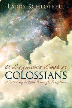 portada A Layman's Look at Colossians: Listening to God through Scripture (en Inglés)