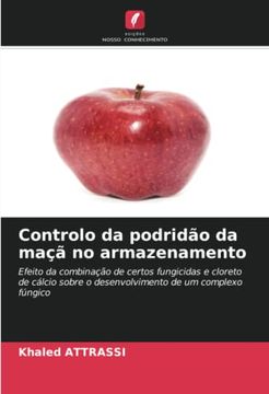 portada Controlo da Podrid�O da Ma�� no Armazenamento: Efeito da Combina��O de Certos Fungicidas e Cloreto de C�Lcio Sobre o Desenvolvimento de um Complexo F�Ngico