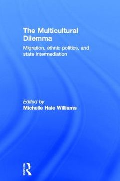 portada the multicultural dilemma: migration, ethnic politics, and state intermediation (en Inglés)