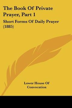 portada the book of private prayer, part 1: short forms of daily prayer (1885)