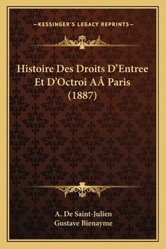 portada Histoire Des Droits D'Entree Et D'Octroi AÂ Paris (1887) (en Francés)