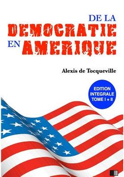 portada De la Démocratie en Amérique: Édition Intégrale Tome I + II (en Francés)