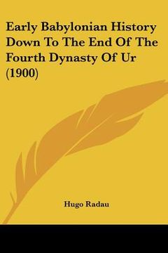 portada early babylonian history down to the end of the fourth dynasty of ur (1900) (en Inglés)