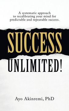 portada Success Unlimited!: How to Recalibrate Your Mind for Predictable and Repeatable Success. (en Inglés)