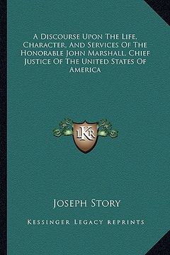 portada a discourse upon the life, character, and services of the honorable john marshall, chief justice of the united states of america (in English)