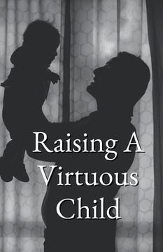 portada Raising A Virtuous Child (en Inglés)