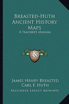 portada breasted-huth ancient history maps: a teacher's manual (en Inglés)