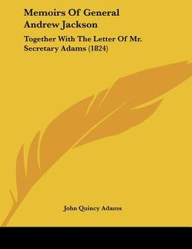 portada memoirs of general andrew jackson: together with the letter of mr. secretary adams (1824) (in English)