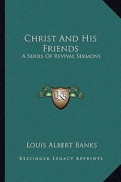portada christ and his friends: a series of revival sermons (en Inglés)