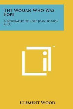 portada the woman who was pope: a biography of pope joan, 853-855 a. d. (in English)