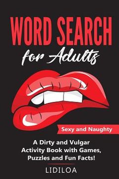 portada Word Search for Adults: Sexy and Naughty. A Dirty and Vulgar Activity Book With Games, Puzzles and Facts (in English)