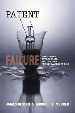 portada Patent Failure: How Judges, Bureaucrats, and Lawyers put Innovators at Risk (in English)