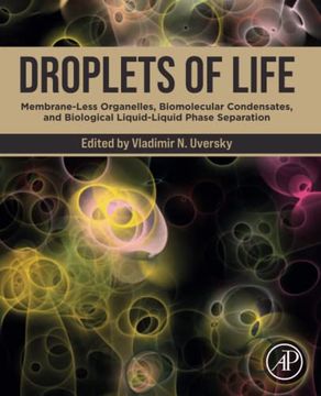 portada Droplets of Life: Membrane-Less Organelles, Biomolecular Condensates, and Biological Liquid-Liquid Phase Separation (en Inglés)
