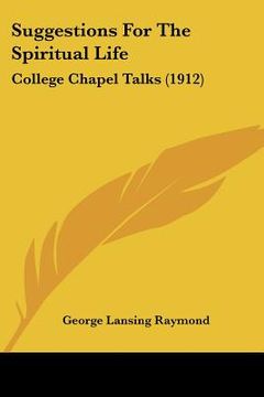 portada suggestions for the spiritual life: college chapel talks (1912) (en Inglés)