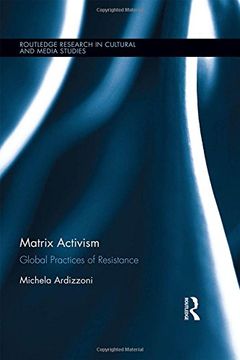 portada Matrix Activism: Global Practices of Resistance (Routledge Research in Cultural and Media Studies)