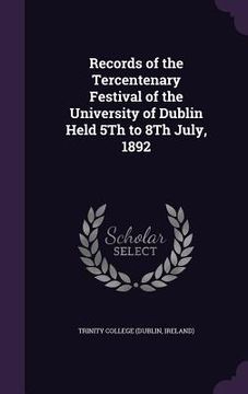 portada Records of the Tercentenary Festival of the University of Dublin Held 5Th to 8Th July, 1892
