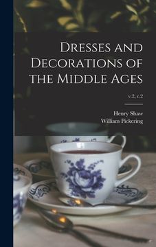portada Dresses and Decorations of the Middle Ages; v.2, c.2 (en Inglés)