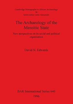 portada The Archaeology of the Meroitic State: New perspectives on its social and political organisation (BAR International Series)