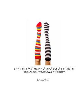 portada Opposites (Don't Always) Attract! Sexual Orientation & Diversity (en Inglés)