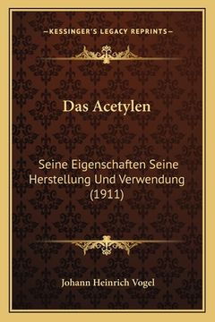 portada Das Acetylen: Seine Eigenschaften Seine Herstellung Und Verwendung (1911) (in German)