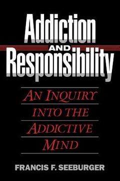 portada Addiction and Responsibility: An Inquiry into the Addictive Mind (in English)