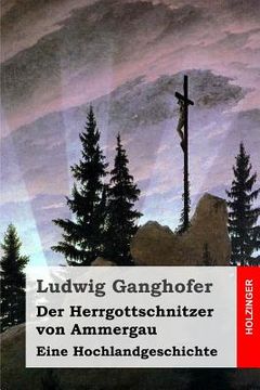 portada Der Herrgottschnitzer von Ammergau: Eine Hochlandgeschichte (en Alemán)